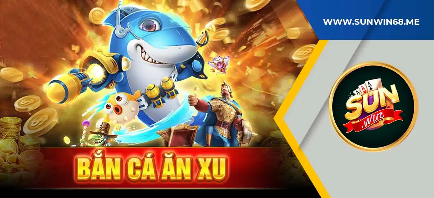 Giới thiệu game bắn cá ăn xu sunwin